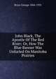 John Black, The Apostle Of The Red River: Or, How The Blue Banner Was Unfurled On Manitoba Prairies, Bryce George 1844-1931 