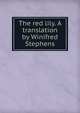 The red lily. A translation by Winifred Stephens, 