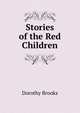 Stories of the Red Children, Dorothy Brooks 