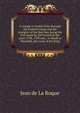 A voyage to Arabia Felix through the Eastern Ocean and the streights of the Red-Sea, being the first made by the French in the years 1708, 1709 and, . to Muab or Mowahib, the court of the King, Jean de La Roque 