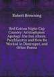 Red Cotton Night-Cap Country: Aristophanes' Apology. the Inn Album. Pacchiarotto and How He Worked in Distemper, and Other Poems, Browning Robert 