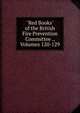 "Red Books" of the British Fire Prevention Committee ., Volumes 120-129, 