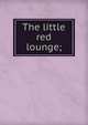 The little red lounge;, 