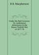 Under the Red Crescent: Or, Ambulance Adventures in the Russo-Turkish War of 1877-78, R B. Macpherson 