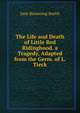 The Life and Death of Little Red Ridinghood. a Tragedy, Adapted from the Germ. of L. Tieck, Jane Browning Smith 