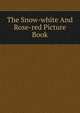 The Snow-white And Rose-red Picture Book, 