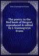 The poetry in the Red book of Hergest, reproduced & edited by J. Gwenogvryn Evans, John Gwenogvryn Evans 