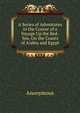 A Series of Adventures in the Course of a Voyage Up the Red-Sea, On the Coasts of Arabia and Egypt, Heinrich Kretschmayr 