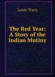 The Red Year: A Story of the Indian Mutiny, Tracy Louis 