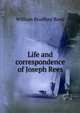 Life and correspondence of Joseph Rees, William Bradford Reed 