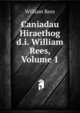 Caniadau Hiraethog d.i. William Rees, Volume 1, William Rees 