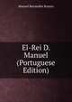 El-Rei D. Manuel (Portuguese Edition), Manoel Bernardes Branco 