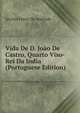 Vida De D. Joao De Castro, Quarto Viso-Rei Da India (Portuguese Edition), Jacinto Freire de Andrade 