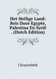 Het Heilige Land: Reis Door Egypte, Palestina En Syrie . (Dutch Edition), J Krayenbelt 