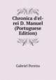 Chronica d'el-rei D. Manuel (Portuguese Edition), Gabriel Pereira 