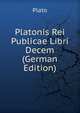 Platonis Rei Publicae Libri Decem (German Edition), Plato 