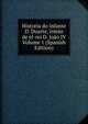 Historia do infante D. Duarte, irmao de el-rei D. Joao IV Volume 1 (Spanish Edition), 