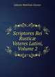 Scriptores Rei Rustic? Veteres Latini, Volume 2, Johann Matthias Gesner 
