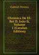 Chronica De El-Rei D. Joao Ii, Volume 1 (Catalan Edition), Gabriel Pereira 