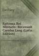 Epitoma Rei Militaris: Recensuit Carolus Lang (Latin Edition), Carl Lang 