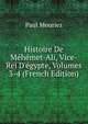 Histoire De M?h?met-Ali, Vice-Rei D'?gypte, Volumes 3-4 (French Edition), Paul Mouriez 