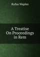 A Treatise On Proceedings in Rem, Rufus Waples 