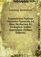 Amoenitates Italicae Sistentes Opuscula Ad Rem Herbariam Et Zoologiam Italiae Spectantia (Italian Edition), Antonio Bertoloni 