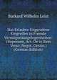 Das Erlaubte Ungerufene Eingreifen in Fremde Vermogensangelegenheiten: (Impensen, Act. De in Rem Verso, Negot. Gestio.) (German Edition), Burkard Wilhelm Leist 