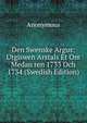 Den Swenske Argus: Utgiswen Arstals Et Om Medan ren 1733 Och 1734 (Swedish Edition), Heinrich Kretschmayr 