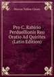 Pro C. Rabirio Perduellionis Reo Oratio Ad Quirites (Latin Edition), Marcus Tullius Cicero 