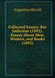 Collected Essays: Res Judicatae (1892). Essays About Men, Women, and Books (1893), Augustine Birrell 