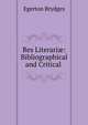 Res Literari?: Bibliographical and Critical ., Brydges Egerton 