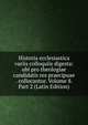 Historia ecclesiastica variis colloquiis digesta: ubi pro theologiae candidatis res praecipuae . collocantur. Volume 8. Part 2 (Latin Edition), 