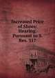 Increased Price of Shoes: Hearing. Pursuant to S. Res. 317, 