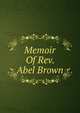 Memoir Of Rev. Abel Brown, 