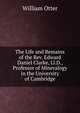The Life and Remains of the Rev. Edward Daniel Clarke, Ll.D., Professor of Mineralogy in the University of Cambridge, William Otter 