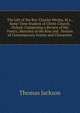 The Life of the Rev. Charles Wesley, M.a., Some Time Student of Christ-Church, Oxford: Comprising a Review of His Poetry; Sketches of the Rise and . Notices of Contemporary Events and Characters, Thomas Jackson 