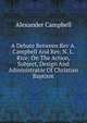 A Debate Between Rev A. Campbell And Rev. N. L. Rice: On The Action, Subject, Design And Administrator Of Christian Baptism, Alexander Campbell 