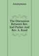The Discussion Between Rev. Joel Parker And Rev. A. Rood, Heinrich Kretschmayr 