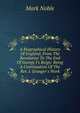 A Biographical History Of England, From The Revolution To The End Of George I's Reign: Being A Continuation Of The Rev. J. Granger's Work, Mark Noble 