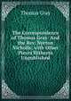 The Correspondence of Thomas Gray: And the Rev. Norton Nicholls; with Other Pieces Hitherto Unpublished, Gray Thomas 