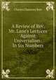 A Review of Rev. Mr. Lane's Lectures Against Universalism: In Six Numbers, Charles Chauncey Burr 