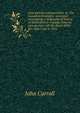 Case and his cotemporaries, or, The Canadian itinerants' memorial: constituting a biographical history of Methodism in Canada, from its introduction . till the death of the Rev. Wm. Case in 1855, John Carroll 