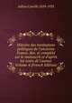 Histoire des institutions politiques de l'ancienne France. Rev. et compl?t? sur le manuscrit et d'apr?s les notes de l'auteur Volume 4 (French Edition), Jullian Camille 1859-1933 