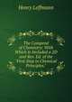 The Compend of Chemistry: With Which Is Included a 2D and Rev. Ed. of the "First Step in Chemical Principles.", Leffmann, Henry, 1847-1930 