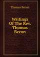 Writings Of The Rev. Thomas Becon, Thomas Becon 