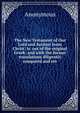 The New Testament of Our Lord and Saviour Jesus Christ: tr. out of the original Greek: and with the former translations diligently compared and rev., Heinrich Kretschmayr 