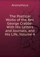 The Poetical Works of the Rev. George Crabbe: With His Letters and Journals, and His Life, Volume 4, Heinrich Kretschmayr 