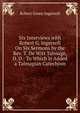 Six Interviews with Robert G. Ingersoll On Six Sermons by the Rev. T. De Witt Talmage, D. D.: To Which Is Added a Talmagian Catechism, Ingersoll Robert Green 