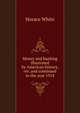 Money and banking illustrated by American history, rev. and continued to the year 1914, Horace White 